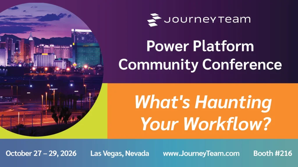JourneyTeam at the Power Platform Community Conference, October 27–29, 2026, in Las Vegas, with the tagline “What’s Haunting Your Workflow?” Booth #216.
